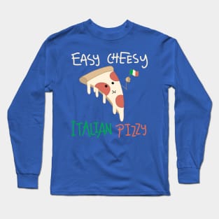 Easy Cheesy Italian Pizzy Long Sleeve T-Shirt